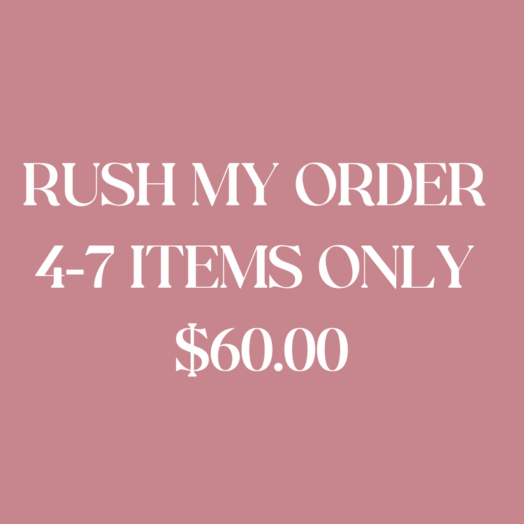 RUSH MY ORDER 4-7 ITEMS