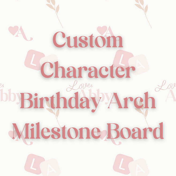 Custom Character Birthday Arch Milestone Board